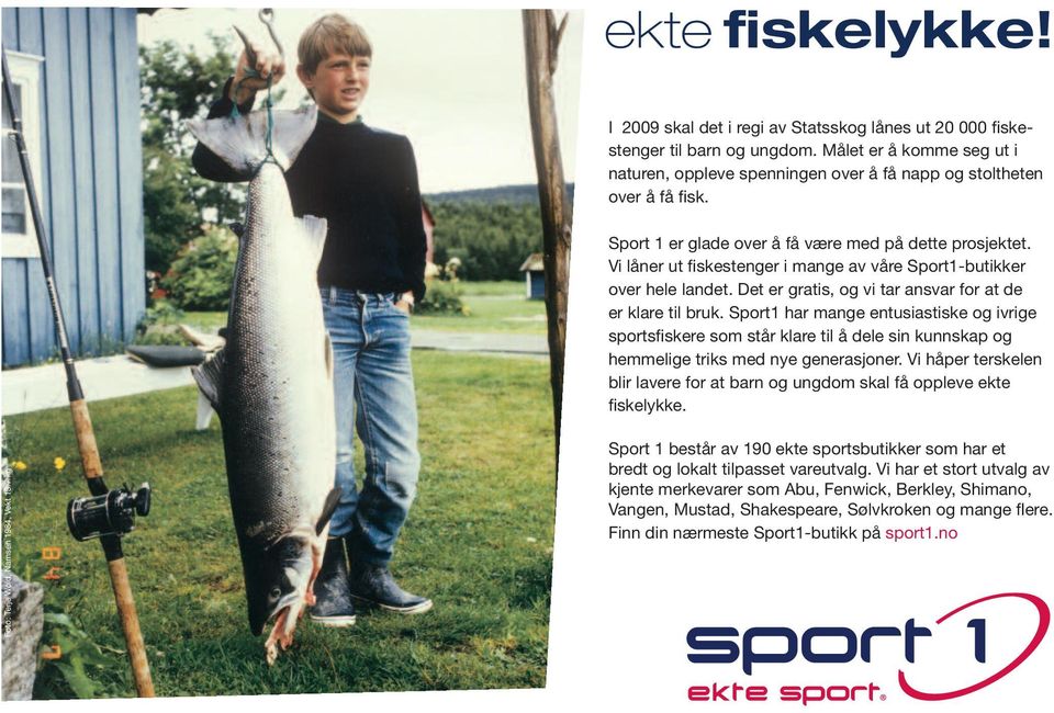 Sport1 har mange entusiastiske og ivrige sportsfiskere som står klare til å dele sin kunnskap og hemmelige triks med nye generasjoner.