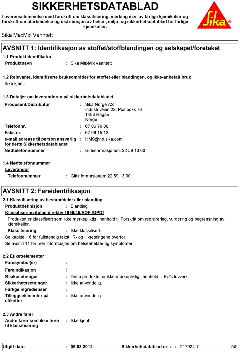 2 Relevante, identifiserte bruksområder for stoffet eller blandingen, og ikkeanbefalt bruk 1.3 Detaljer om leverandøren på sikkerhetsdatabladet Produsent/Distributør Telefonnr.