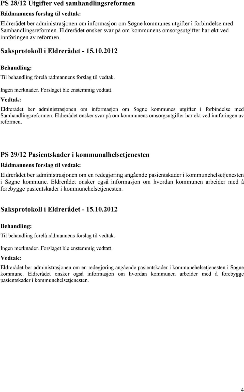 Eldrerådet ber administrasjonen om informasjon om Søgne kommunes utgifter i forbindelse med Samhandlingsreformen.