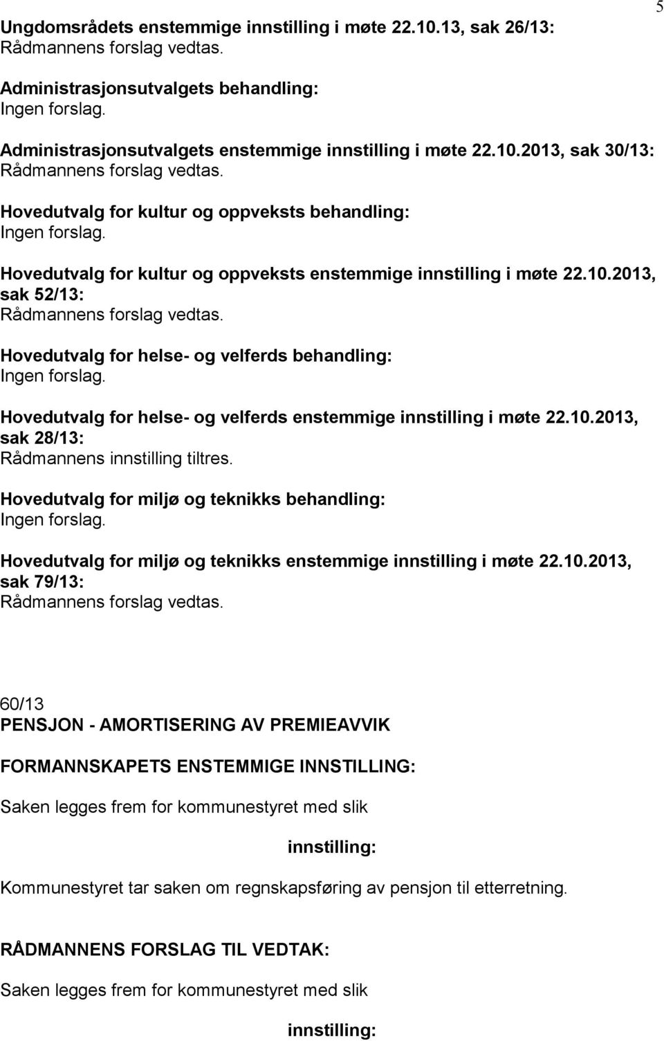 Hovedutvalg for miljø og teknikks behandling: Hovedutvalg for miljø og teknikks enstemmige innstilling i møte 22.10.