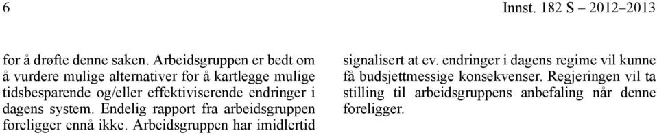 effektiviserende endringer i dagens system. Endelig rapport fra arbeidsgruppen foreligger ennå ikke.