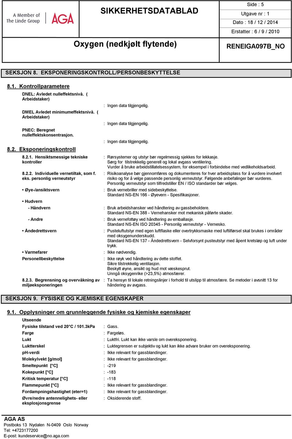 kontroller Sørg for tilstrekkelig generell og lokal avgass ventilering. Vurder å bruke arbeidstillatelsessystem, for eksempel i forbindelse med vedlikeholdsarbeid. 8.2.