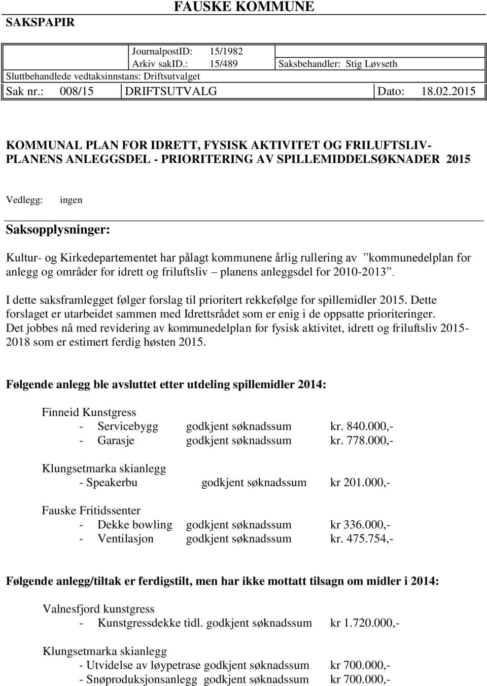 pålagt kommunene årlig rullering av kommunedelplan for anlegg og områder for idrett og friluftsliv planens anleggsdel for 2010-2013.