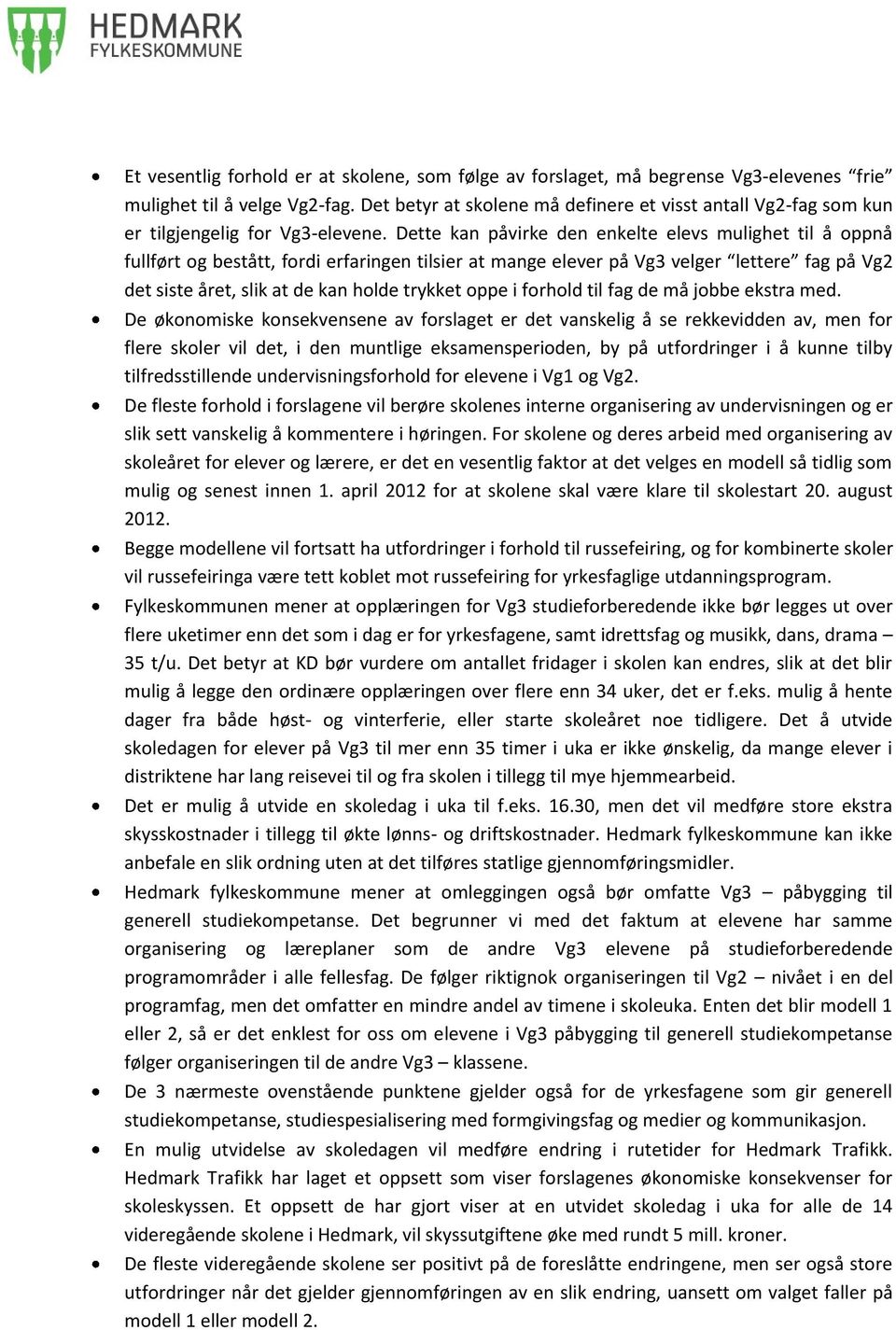 Dette kan påvirke den enkelte elevs mulighet til å oppnå fullført og bestått, fordi erfaringen tilsier at mange elever på Vg3 velger lettere fag på Vg2 det siste året, slik at de kan holde trykket