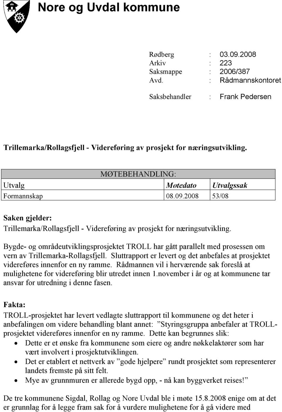 2008 53/08 Saken gjelder: Trillemarka/Rollagsfjell - Videreføring av prosjekt for næringsutvikling.