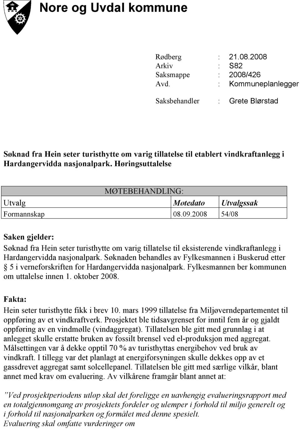 Høringsuttalelse MØTEBEHANDLING: Utvalg Møtedato Utvalgssak Formannskap 08.09.
