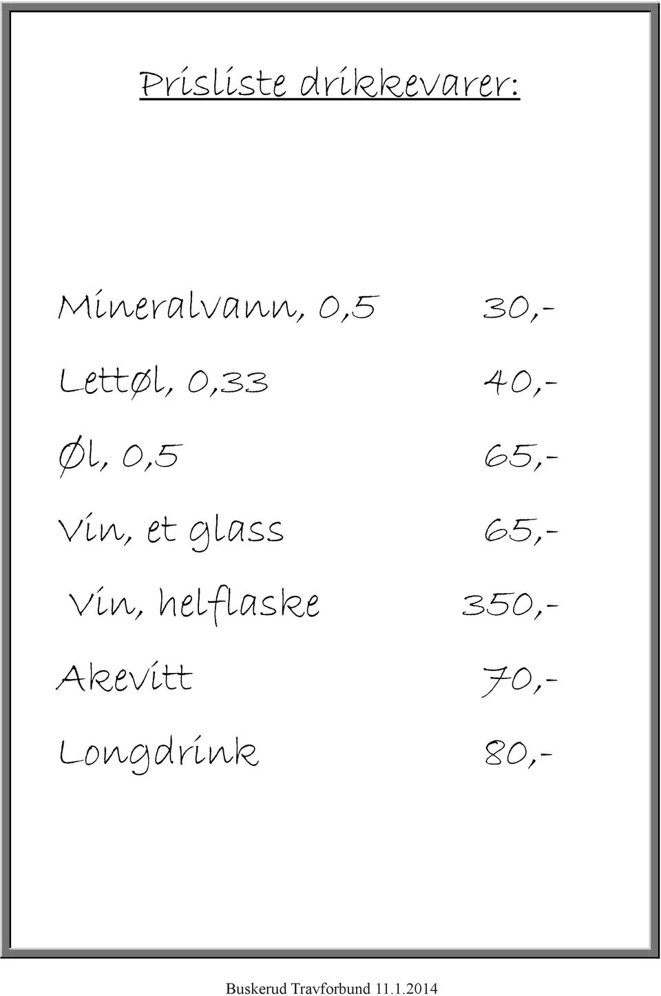 glass 65,- Vin, helflaske 350,- Akevitt