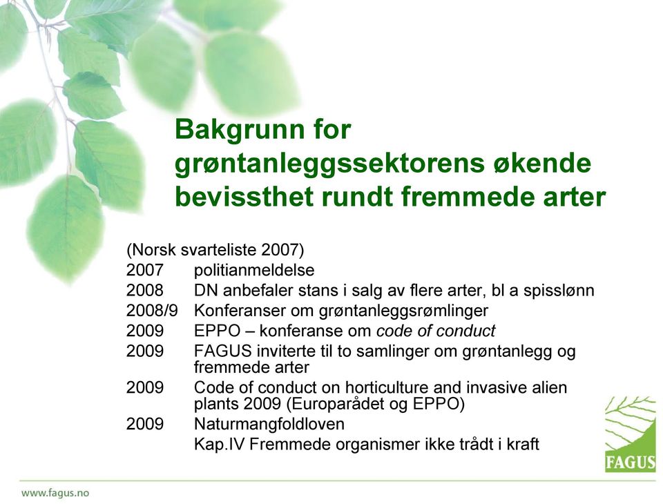 konferanse om code of conduct 2009 FAGUS inviterte til to samlinger om grøntanlegg og fremmede arter 2009 Code of conduct on