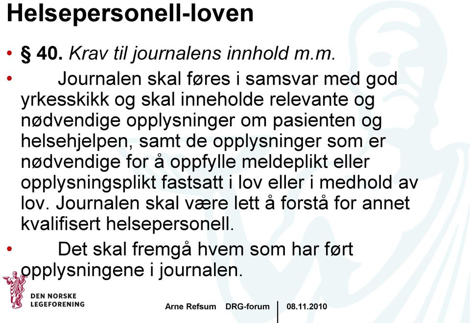 pasienten og helsehjelpen, samt de opplysninger som er nødvendige for å oppfylle meldeplikt eller