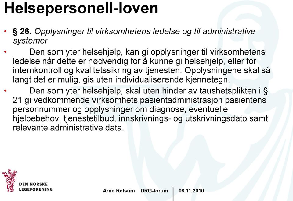 nødvendig for å kunne gi helsehjelp, eller for internkontroll og kvalitetssikring av tjenesten.