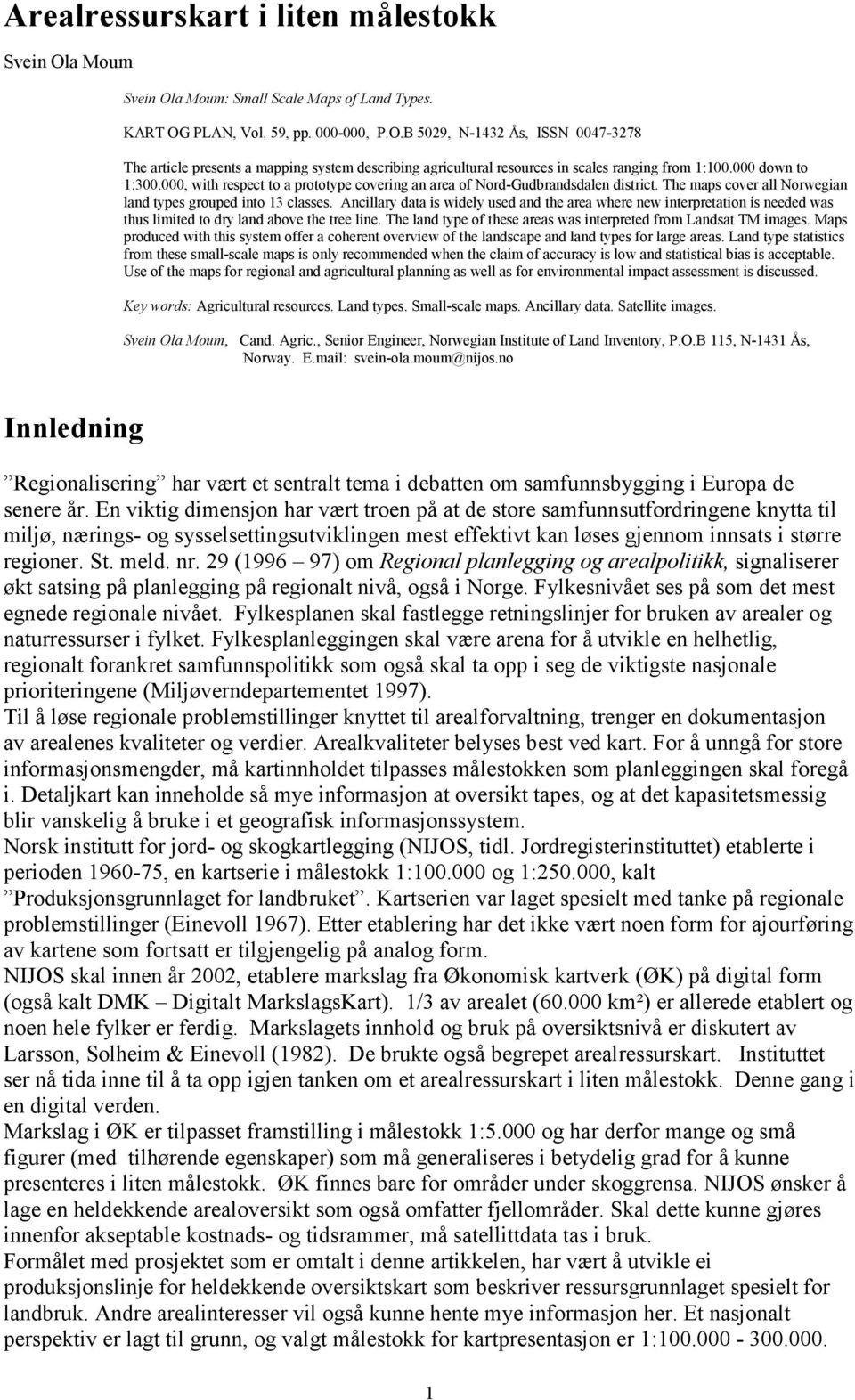 Ancillary data is widely used and the area where new interpretation is needed was thus limited to dry land above the tree line. The land type of these areas was interpreted from Landsat TM images.