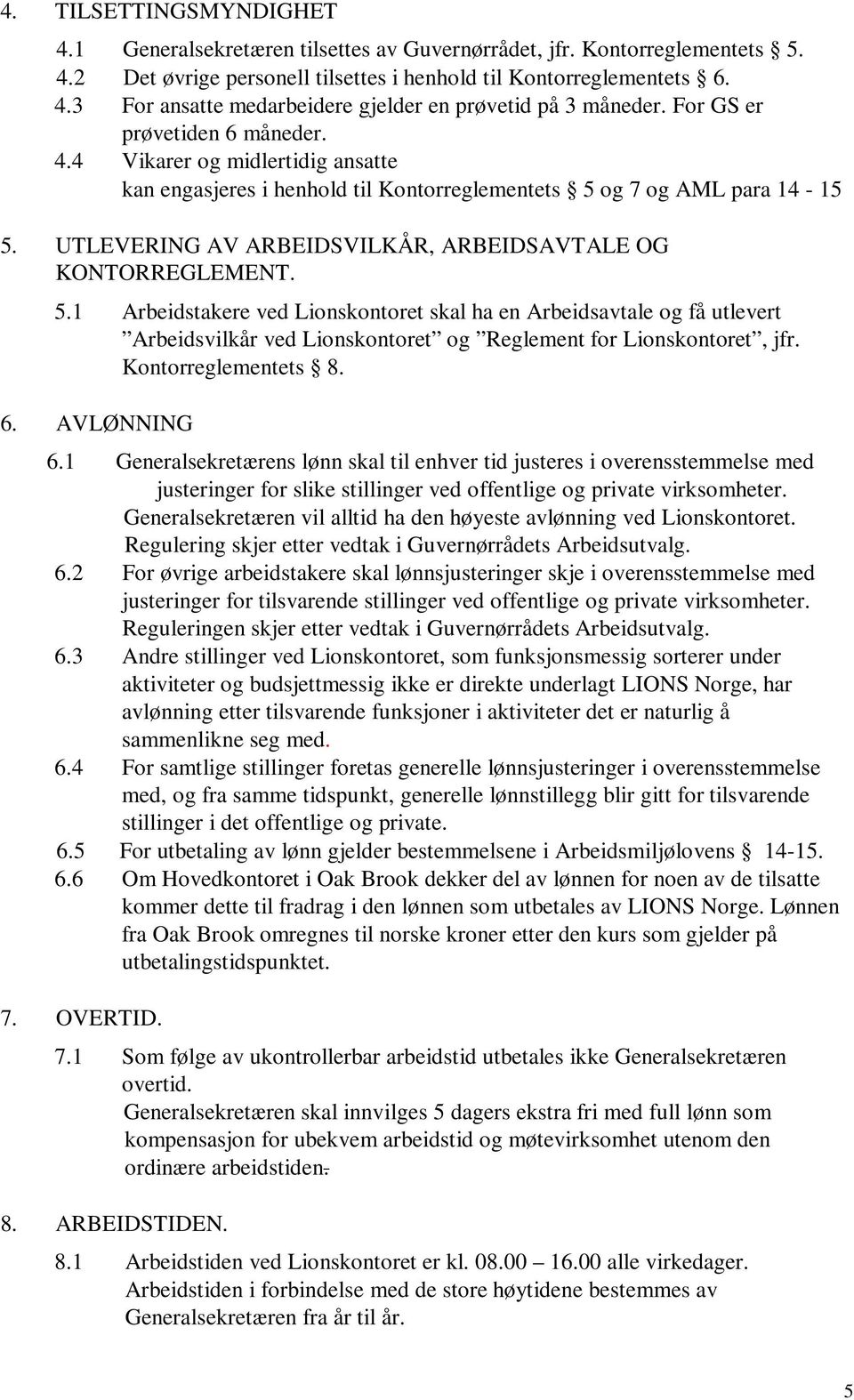 UTLEVERING AV ARBEIDSVILKÅR, ARBEIDSAVTALE OG KONTORREGLEMENT. 5.