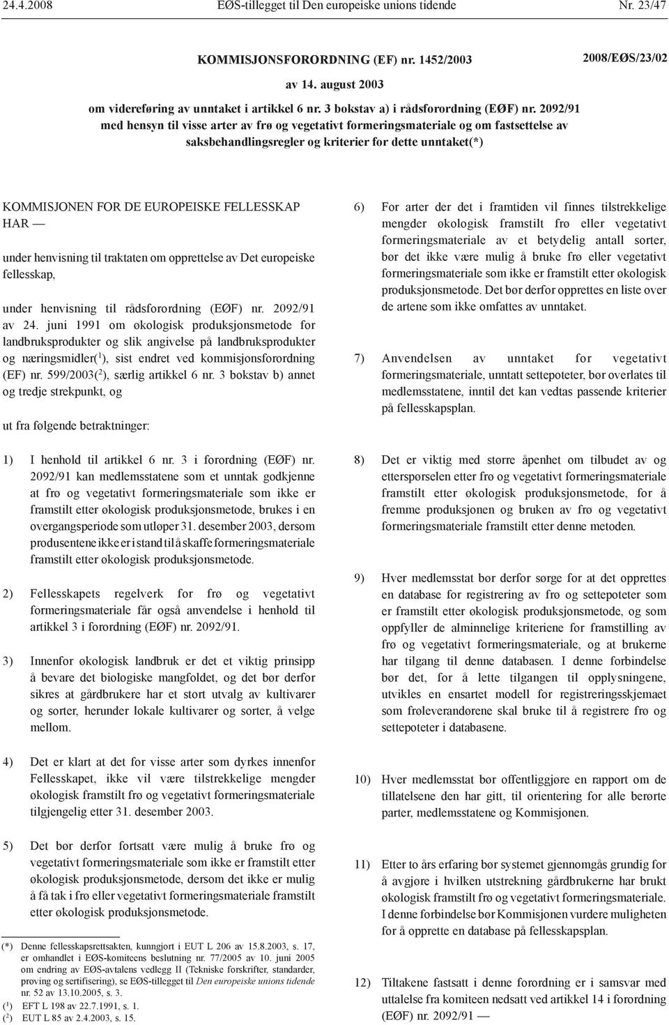 under henvisning til traktaten om opprettelse av Det europeiske fellesskap, under henvisning til rådsforordning (EØF) nr. 2092/91 av 24.