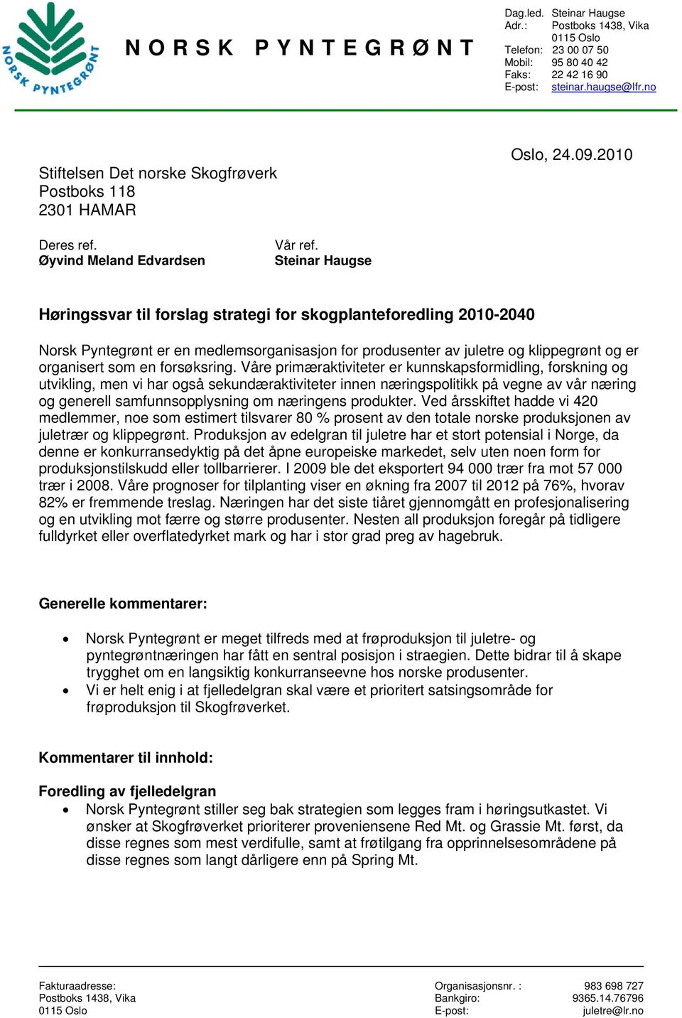 Steinar Haugse Høringssvar til forslag strategi for skogplanteforedling 2010-2040 Norsk Pyntegrønt er en medlemsorganisasjon for produsenter av juletre og klippegrønt og er organisert som en