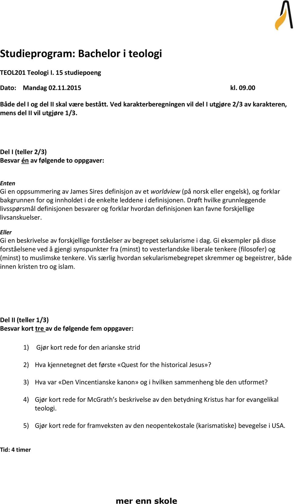 Drøft hvilke grunnleggende livsspørsmål definisjonen besvarer og forklar hvordan definisjonen kan favne forskjellige livsanskuelser.