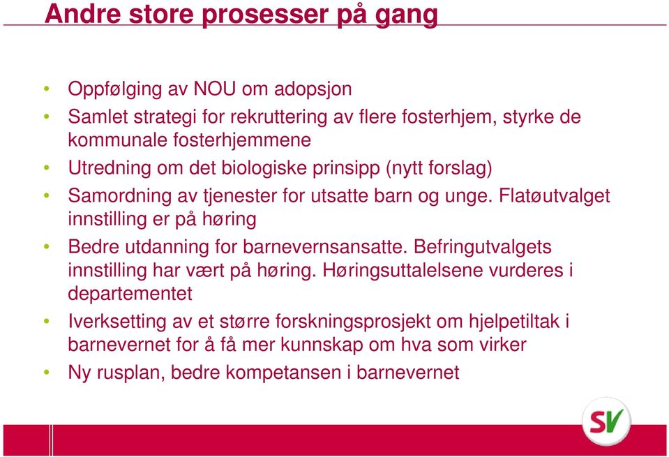 Flatøutvalget innstilling er på høring Bedre utdanning for barnevernsansatte. Befringutvalgets innstilling har vært på høring.