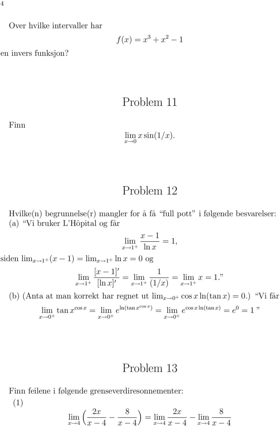 siden x 1 +(x 1) = x 1 + ln x = 0 og [x 1] x 1 + [ln x] 1 = x 1 + (1/x) = x = 1.