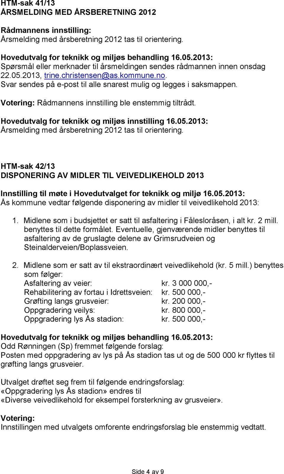 Hovedutvalg for teknikk og miljøs innstilling 16.05.2013: Årsmelding med årsberetning 2012 tas til orientering.