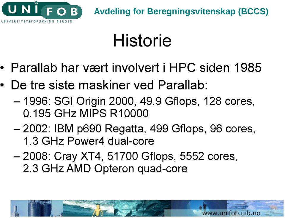 195 GHz MIPS R10000 2002: IBM p690 Regatta, 499 Gflops, 96 cores, 1.