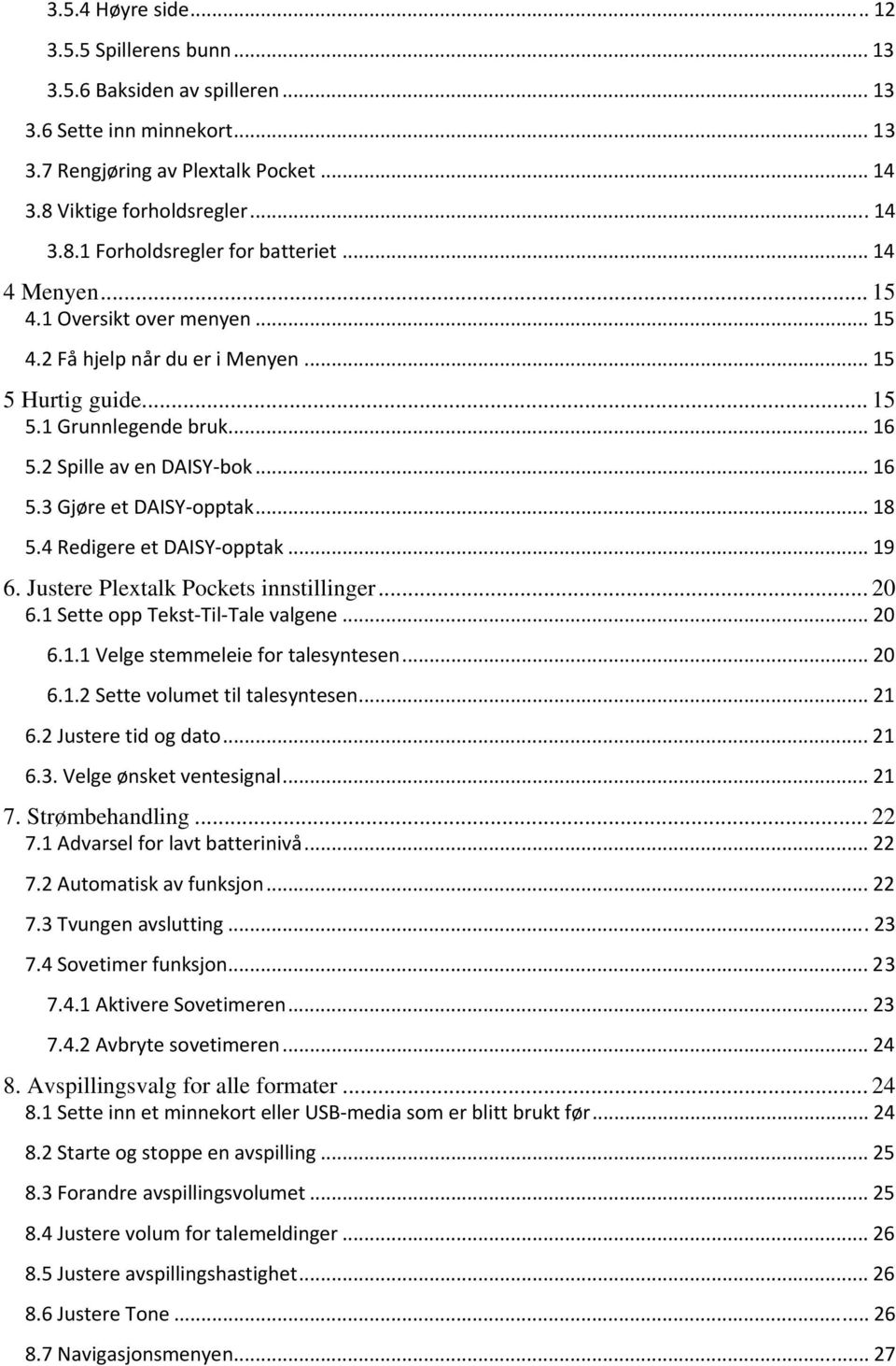 .. 18 5.4 Redigere et DAISY opptak... 19 6. Justere Plextalk Pockets innstillinger... 20 6.1 Sette opp Tekst Til Tale valgene... 20 6.1.1 Velge stemmeleie for talesyntesen... 20 6.1.2 Sette volumet til talesyntesen.