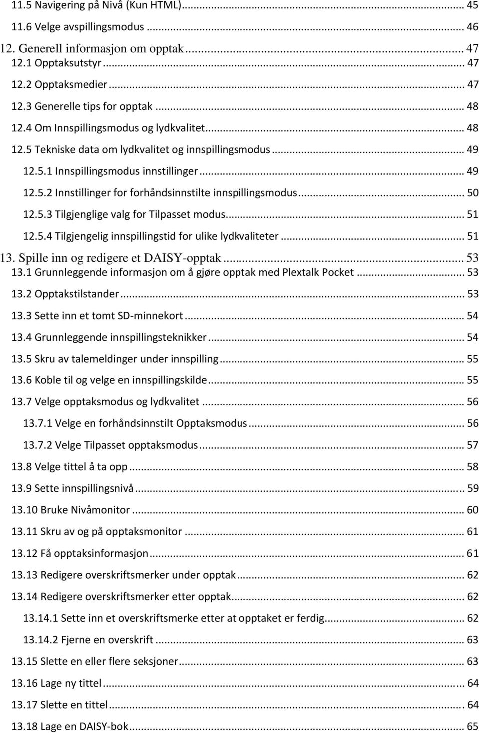 .. 50 12.5.3 Tilgjenglige valg for Tilpasset modus... 51 12.5.4 Tilgjengelig innspillingstid for ulike lydkvaliteter... 51 13. Spille inn og redigere et DAISY-opptak... 53 13.