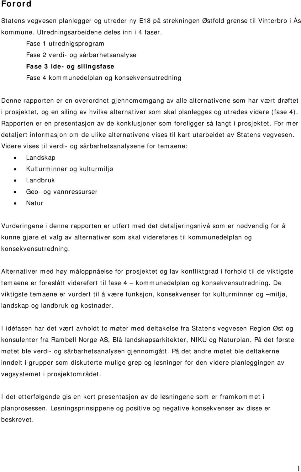 som har vært drøftet i prosjektet, og en siling av hvilke alternativer som skal planlegges og utredes videre (fase 4).