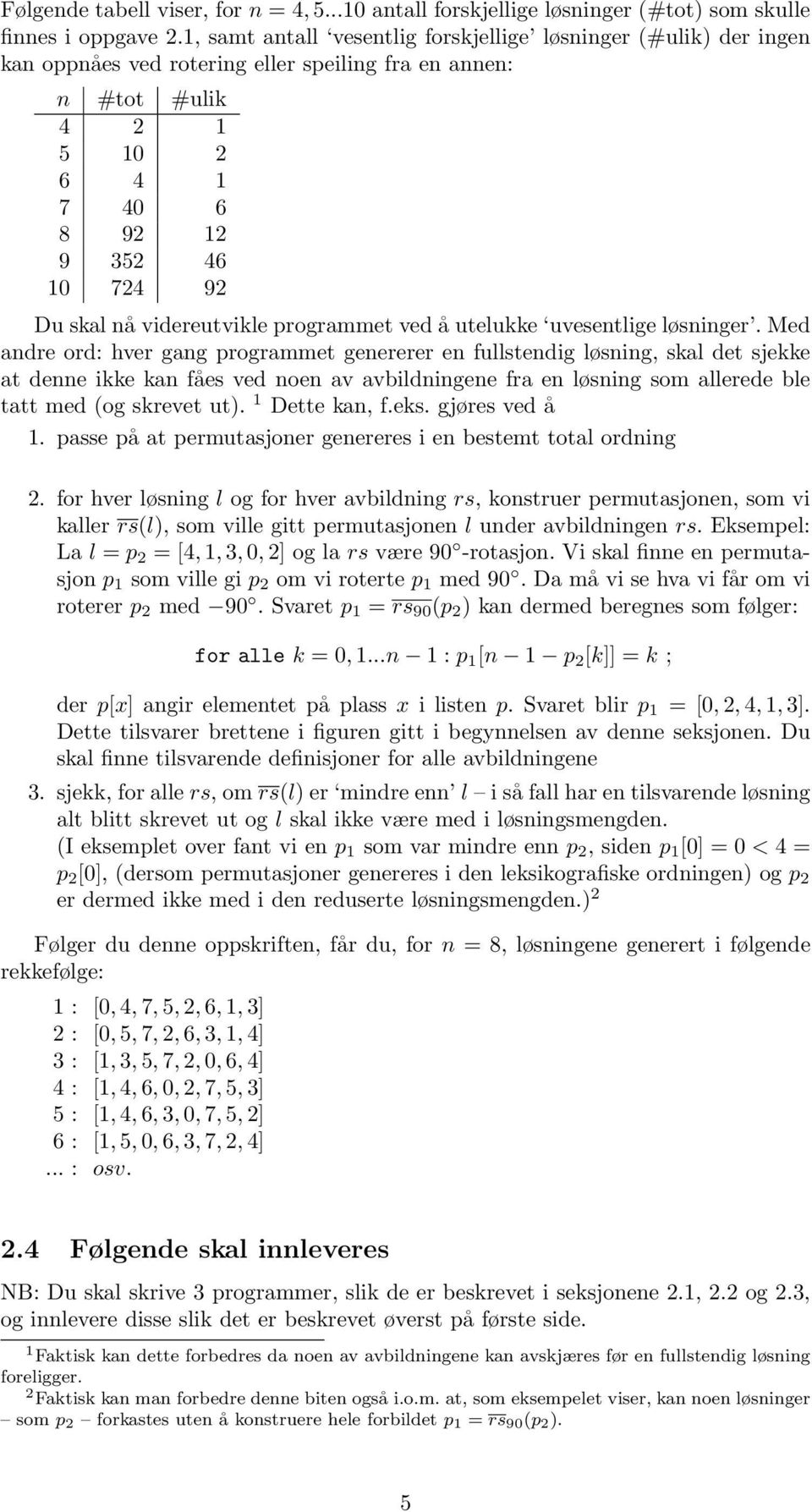 videreutvikle programmet ved å utelukke uvesentlige løsninger.