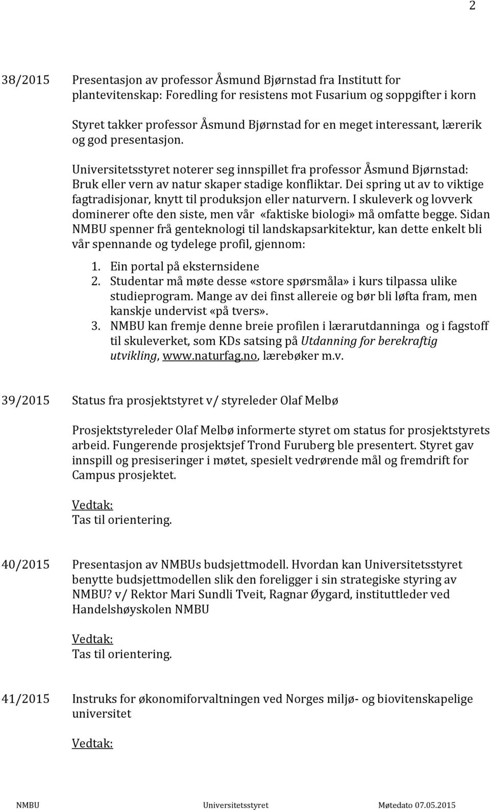 Dei spring ut av to viktige fagtradisjonar, knytt til produksjon eller naturvern. I skuleverk og lovverk dominerer ofte den siste, men vår «faktiske biologi» må omfatte begge.