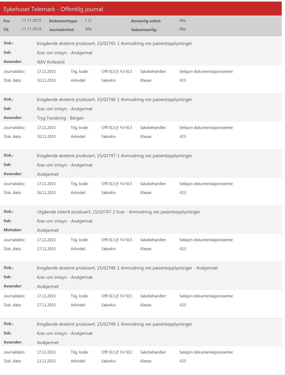 2015 Arkivdel: Sakarkiv Inngående eksternt produsert, 15/02747-1 Anmodning om pasientopplysninger tgående internt produsert, 15/02747-2 Svar - Anmodning om