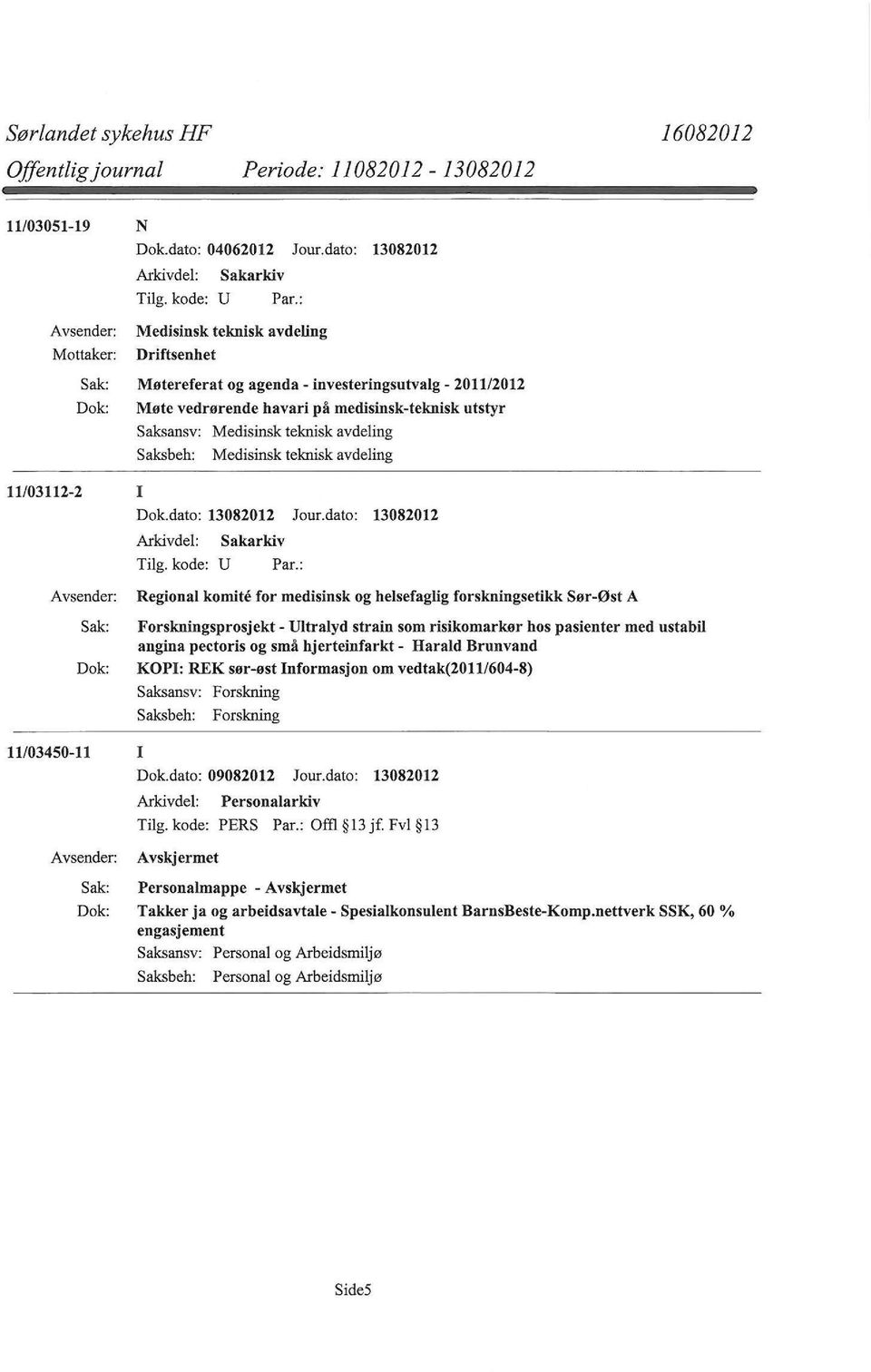 Saksbeh: Medisinsk teknisk avdeling 11/03112-2 I Dok.dato: 13082012 Jour.