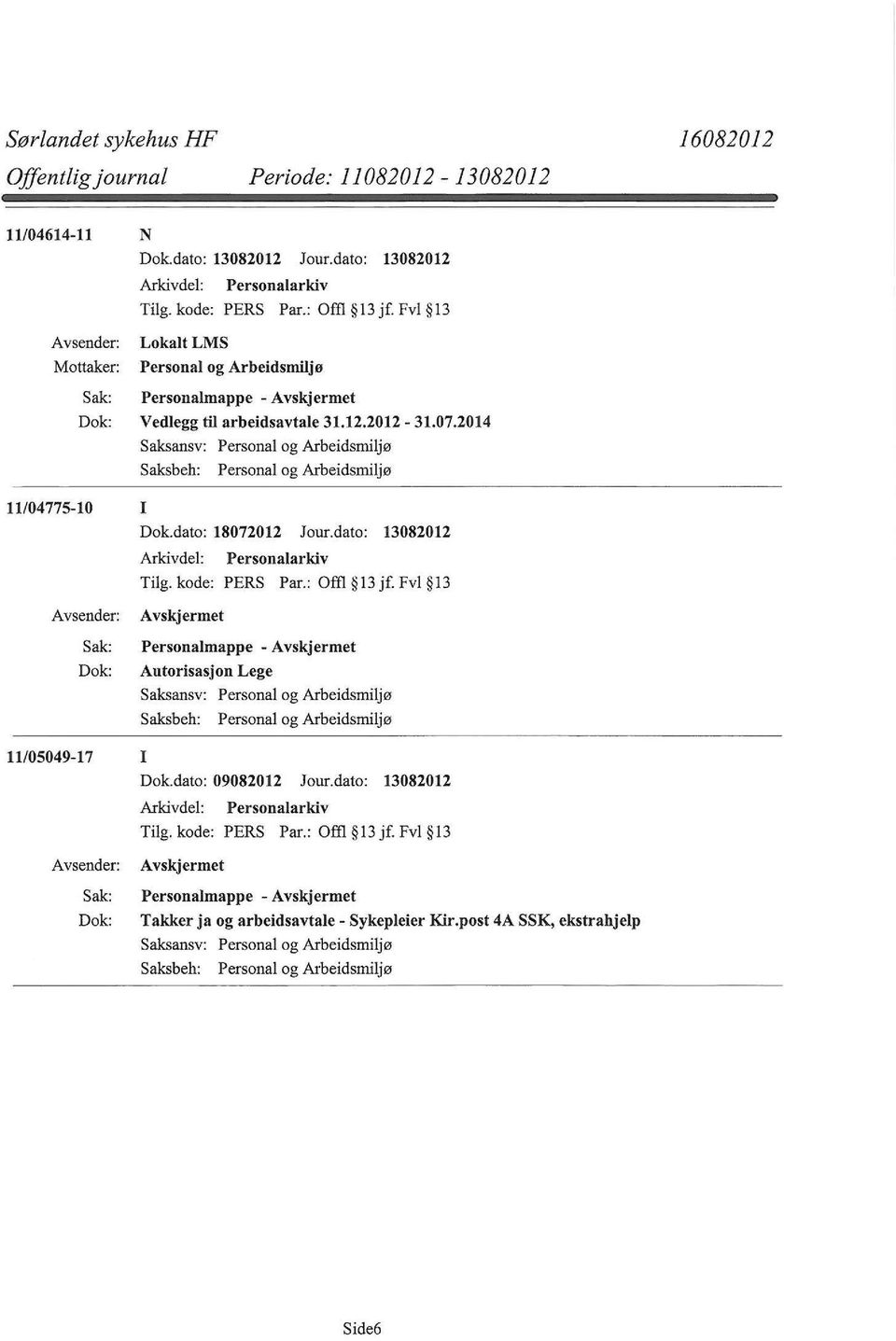 2014 11/04775-10 I Dok.dato: 18072012 Jour.dato: 13082012 Personalmappe - Autorisasjon Lege 11/05049-17 I Dok.