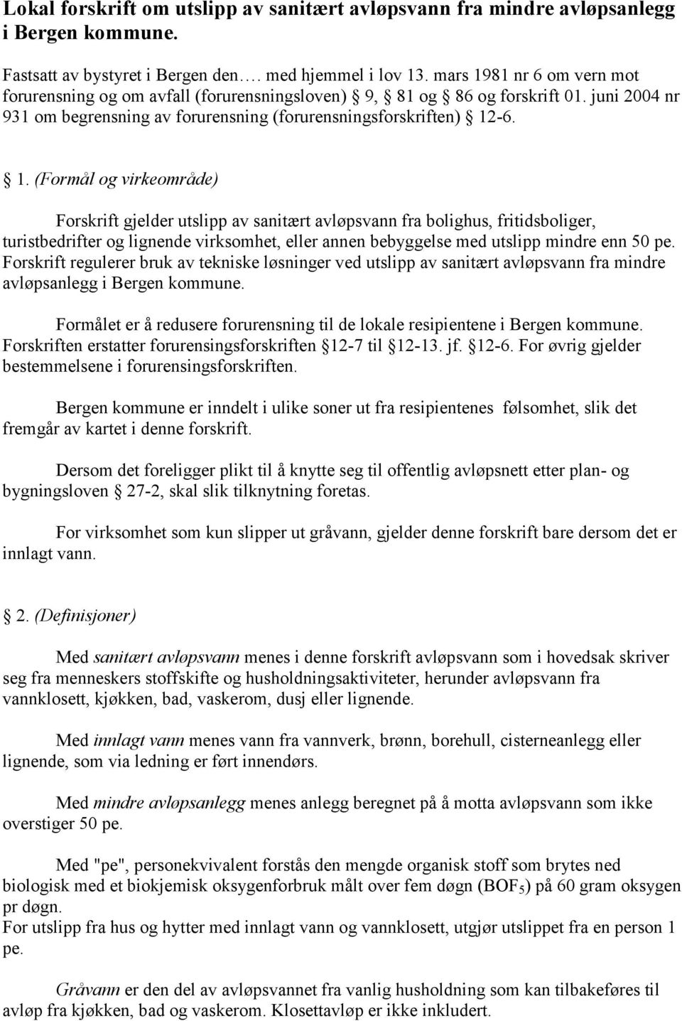 81 nr 6 om vern mot forurensning og om avfall (forurensningsloven) 9, 81 og 86 og forskrift 01. juni 2004 nr 931 om begrensning av forurensning (forurensningsforskriften) 12