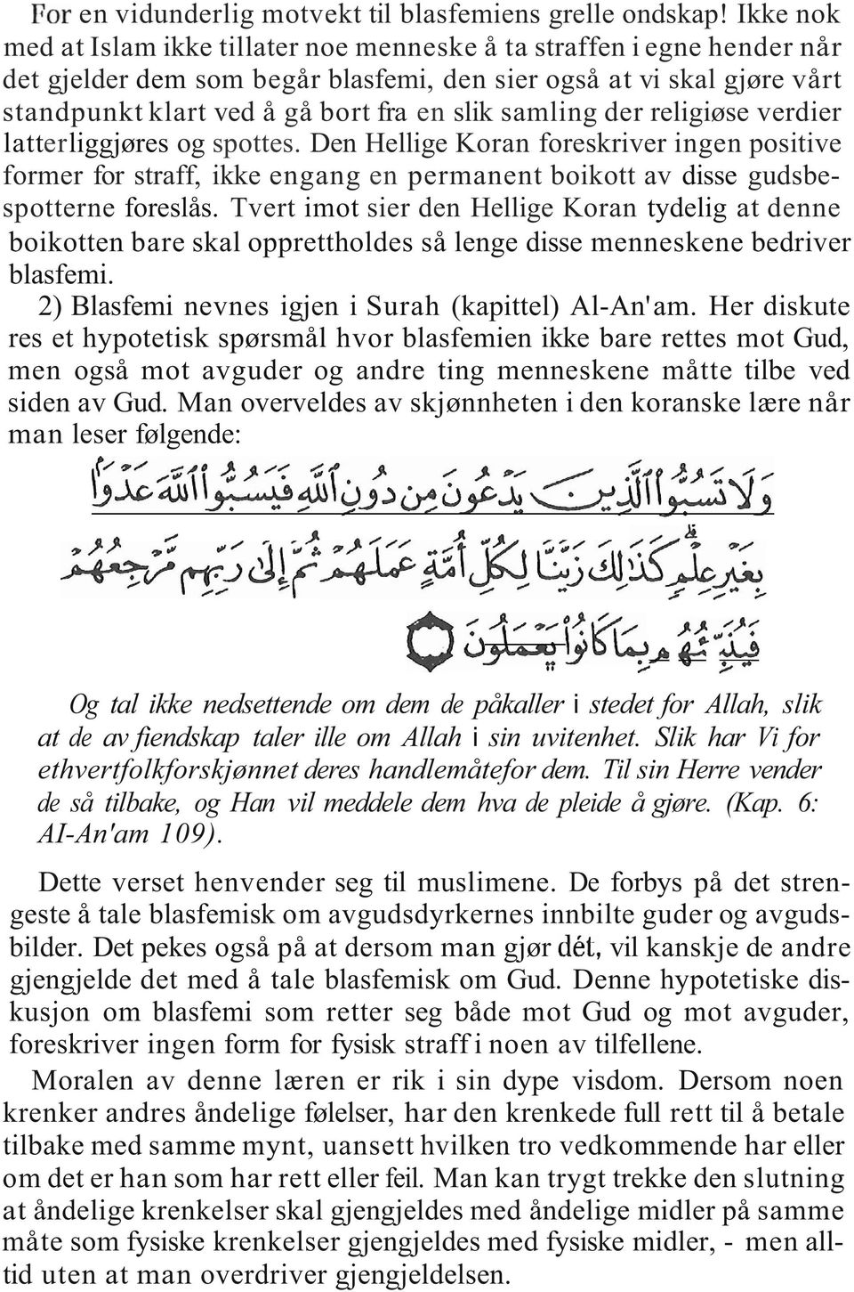 samling der religiøse verdier latterliggjøres og spottes. Den Hellige Koran foreskriver ingen positive former for straff, ikke engang en permanent boikott av disse gudsbespotterne foreslås.