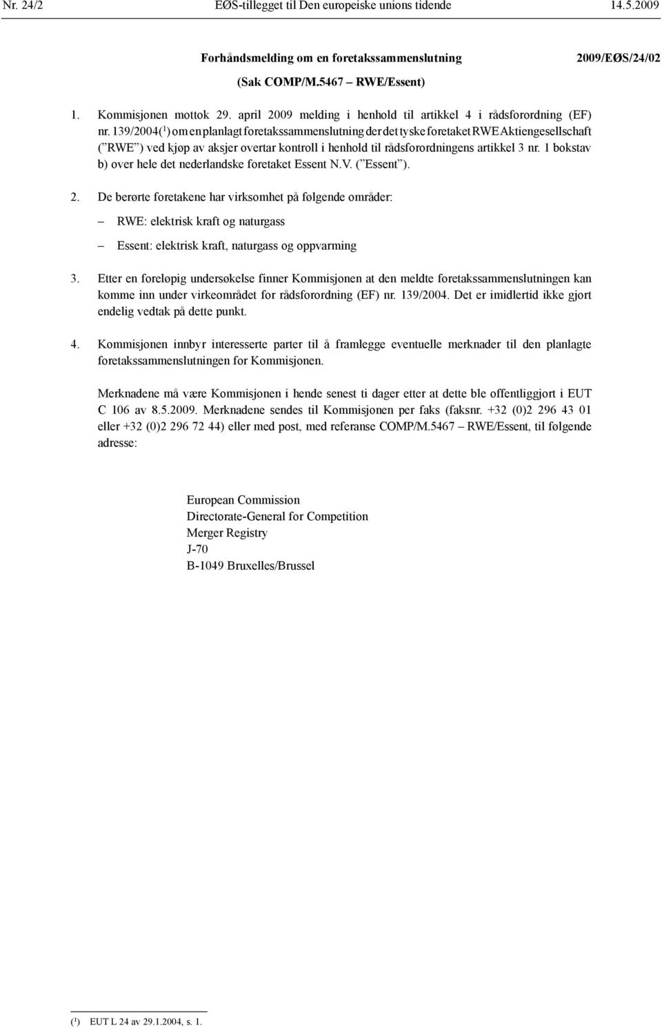 139/2004( 1 ) om en planlagt foretaks sammenslutning der det tyske foretaket RWE Aktiengesellschaft ( RWE ) ved kjøp av aksjer overtar kontroll i henhold til råds forordningens artikkel 3 nr.