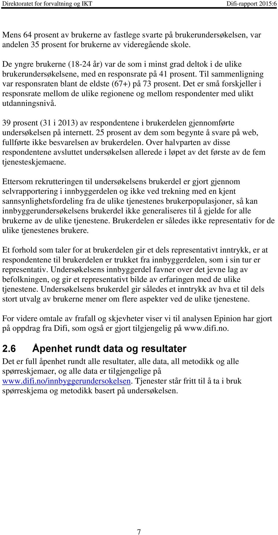 Det er små forskjeller i responsrate mellom de ulike regionene og mellom respondenter med ulikt utdanningsnivå.