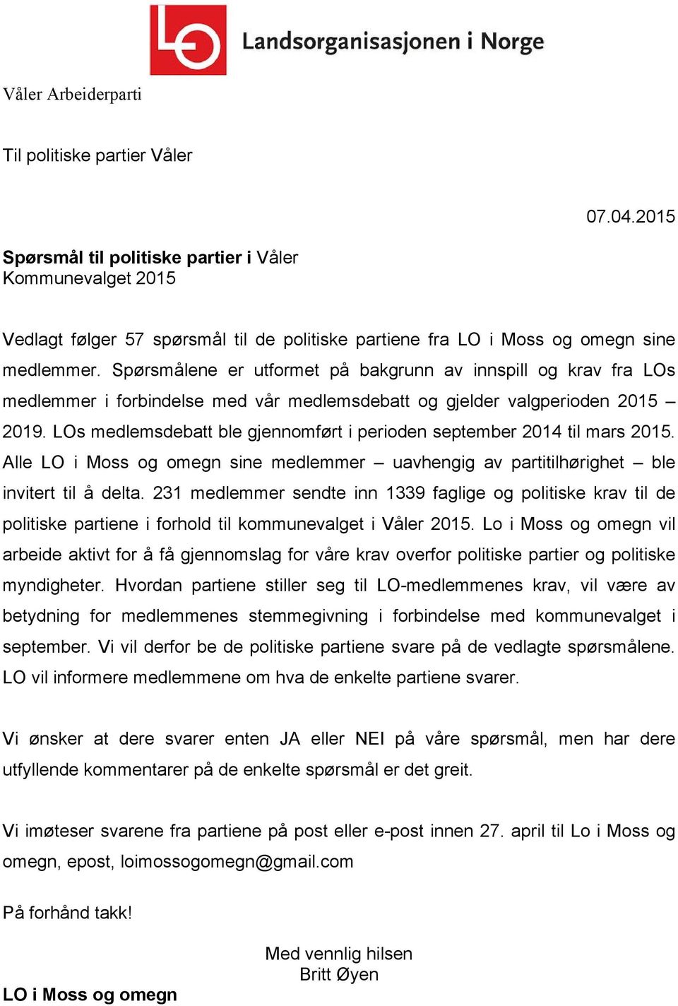 LOs medlemsdebatt ble gjennomført i perioden september 2014 til mars 2015. Alle LO i Moss og omegn sine medlemmer uavhengig av partitilhørighet ble invitert til å delta.