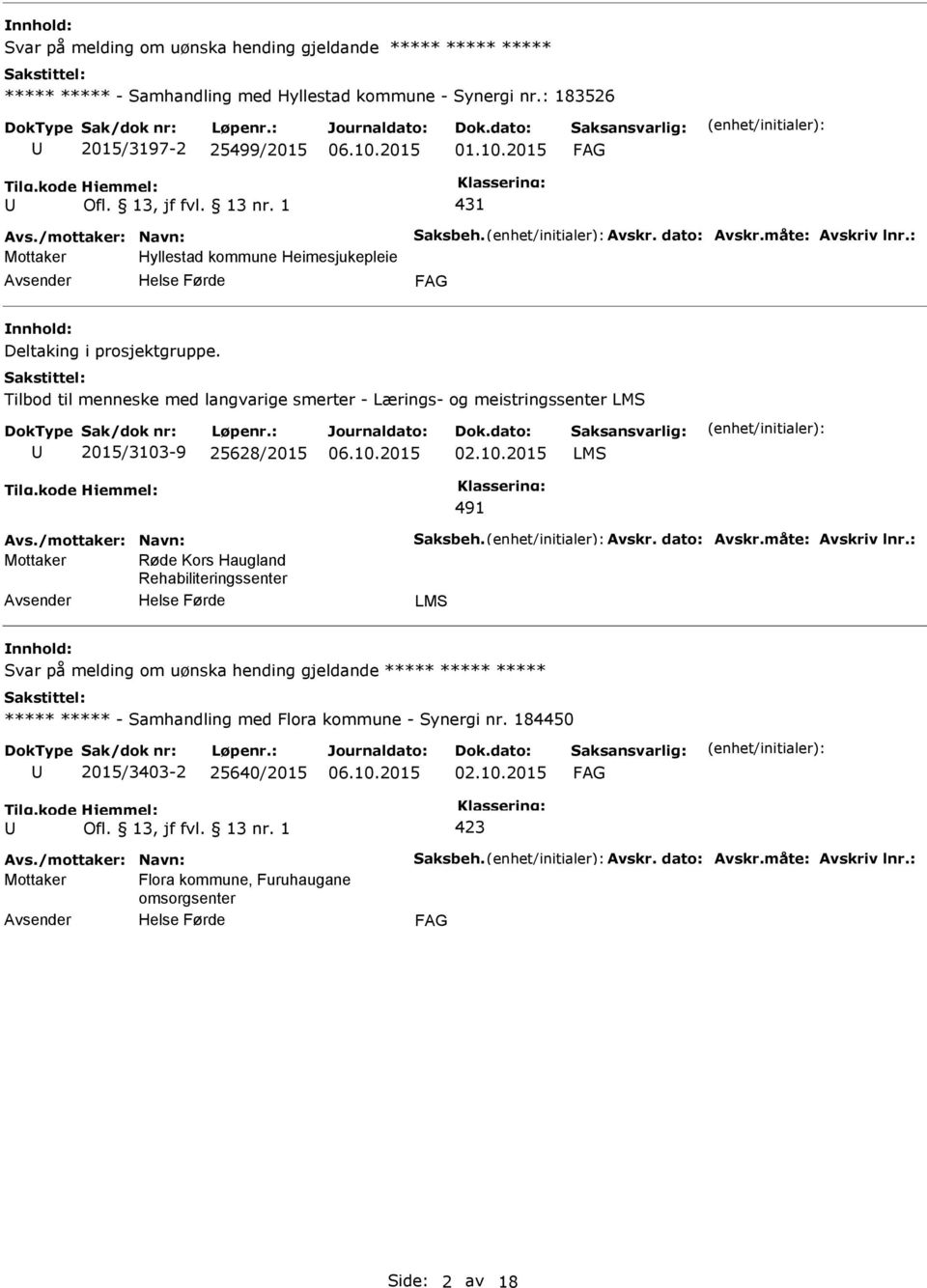 Tilbod til menneske med langvarige smerter - Lærings- og meistringssenter LMS 2015/3103-9 25628/2015 LMS 491 Avs./mottaker: Navn: Saksbeh. Avskr. dato: Avskr.måte: Avskriv lnr.