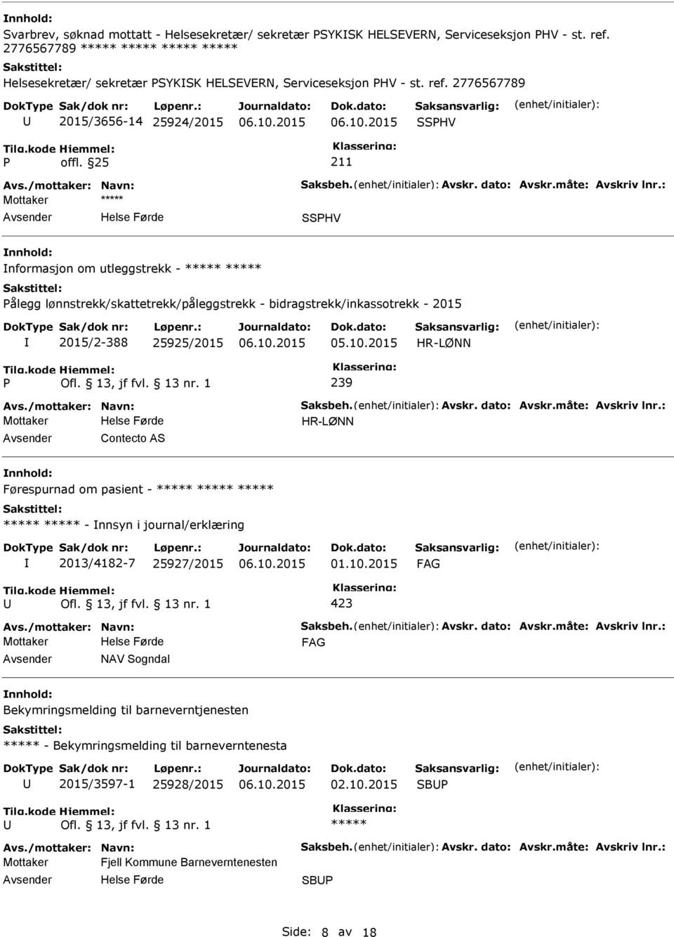 måte: Avskriv lnr.: Mottaker ***** SSHV nnhold: nformasjon om utleggstrekk - ***** ***** ålegg lønnstrekk/skattetrekk/påleggstrekk - bidragstrekk/inkassotrekk - 2015 2015/2-388 25925/2015 05.10.