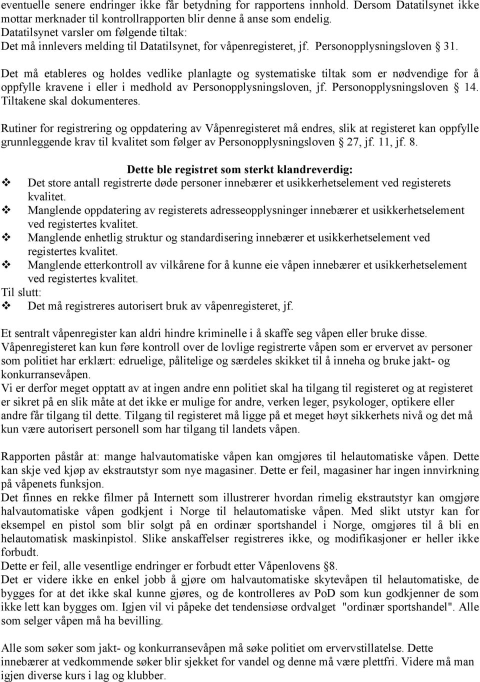 Det må etableres og holdes vedlike planlagte og systematiske tiltak som er nødvendige for å oppfylle kravene i eller i medhold av Personopplysningsloven, jf. Personopplysningsloven 14.