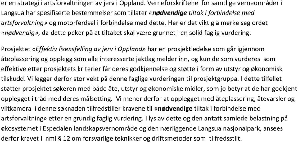 Her er det viktig å merke seg ordet «nødvendig», da dette peker på at tiltaket skal være grunnet i en solid faglig vurdering.