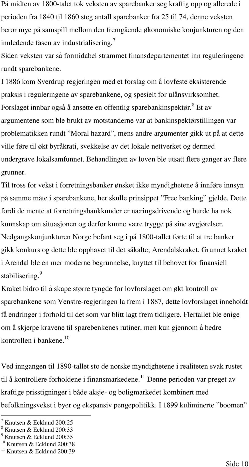 I 1886 kom Sverdrup regjeringen med et forslag om å lovfeste eksisterende praksis i reguleringene av sparebankene, og spesielt for ulånsvirksomhet.