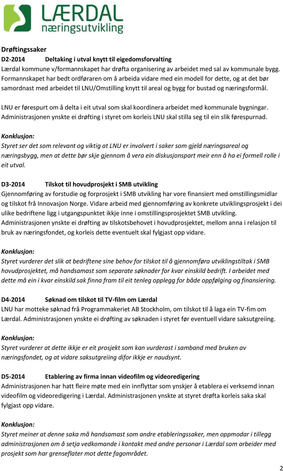 LNU er førespurt om å delta i eit utval som skal koordinera arbeidet med kommunale bygningar. Administrasjonen ynskte ei drøfting i styret om korleis LNU skal stilla seg til ein slik førespurnad.