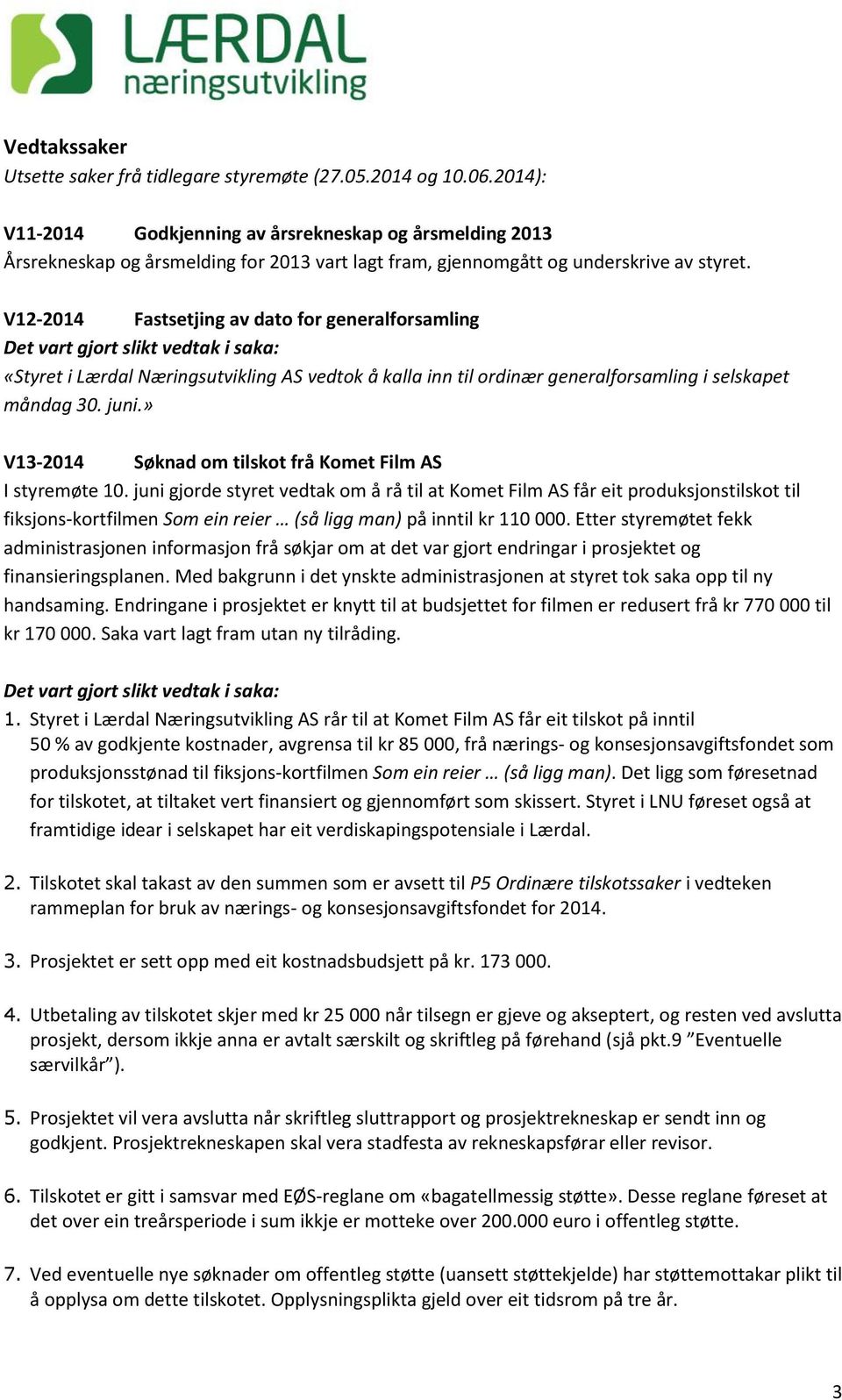 V12-2014 Fastsetjing av dato for generalforsamling «Styret i Lærdal Næringsutvikling AS vedtok å kalla inn til ordinær generalforsamling i selskapet måndag 30. juni.