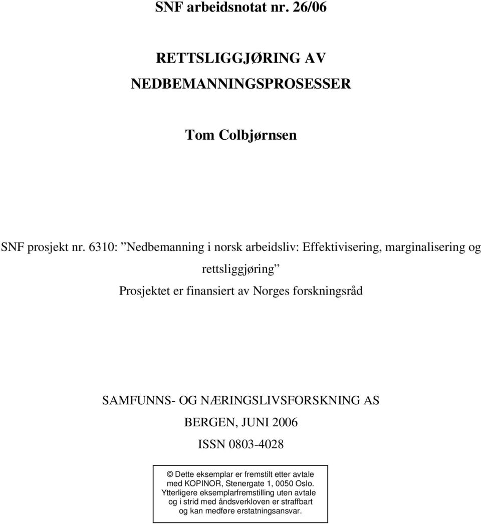 Norges forskningsråd SAMFUNNS- OG NÆRINGSLIVSFORSKNING AS BERGEN, JUNI 2006 ISSN 0803-4028 Dette eksemplar er fremstilt