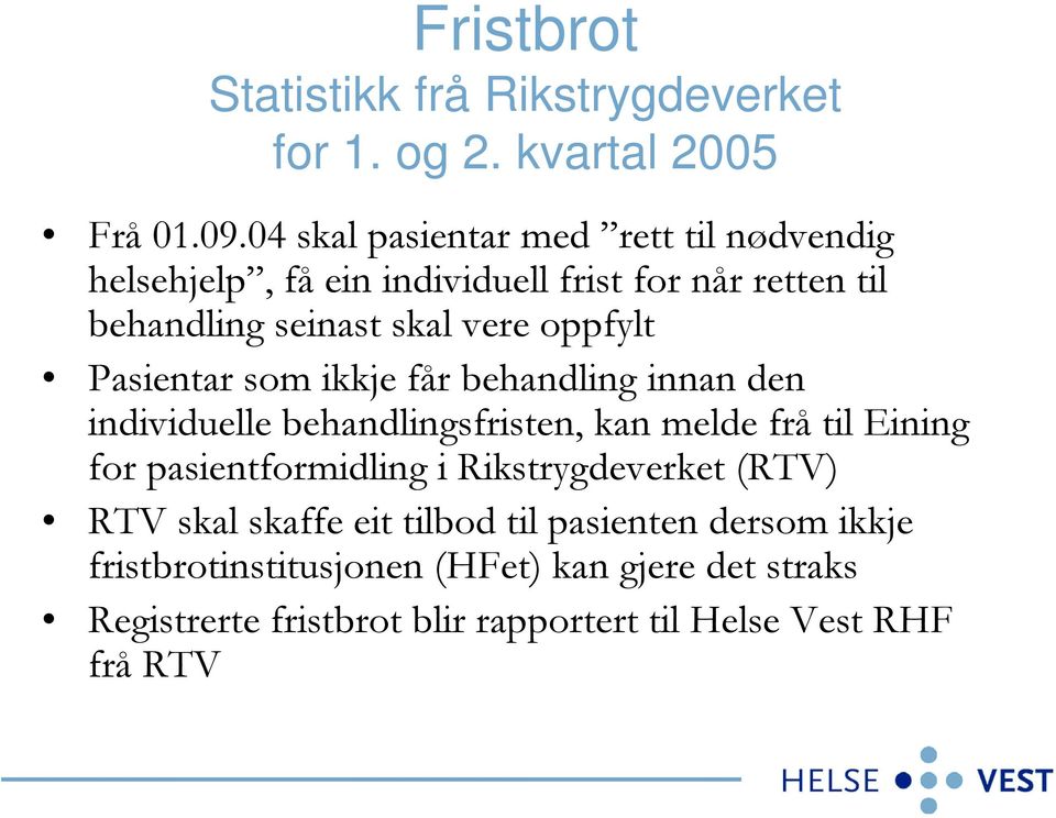 Pasientar som ikkje får behandling innan den individuelle behandlingsfristen, kan melde frå til Eining for pasientformidling i