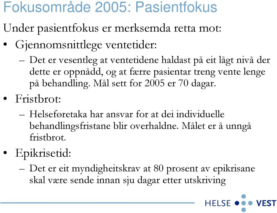 Mål sett for 20 er 70 dagar. Fristbrot: Helseføretaka har ansvar for at dei individuelle behandlingsfristane blir overhaldne.