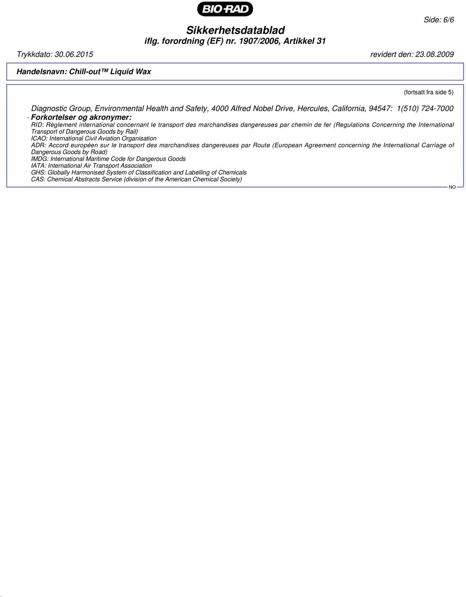 Organisation ADR: Accord européen sur le transport des marchandises dangereuses par Route (European Agreement concerning the International Carriage of Dangerous Goods by Road) IMDG: International