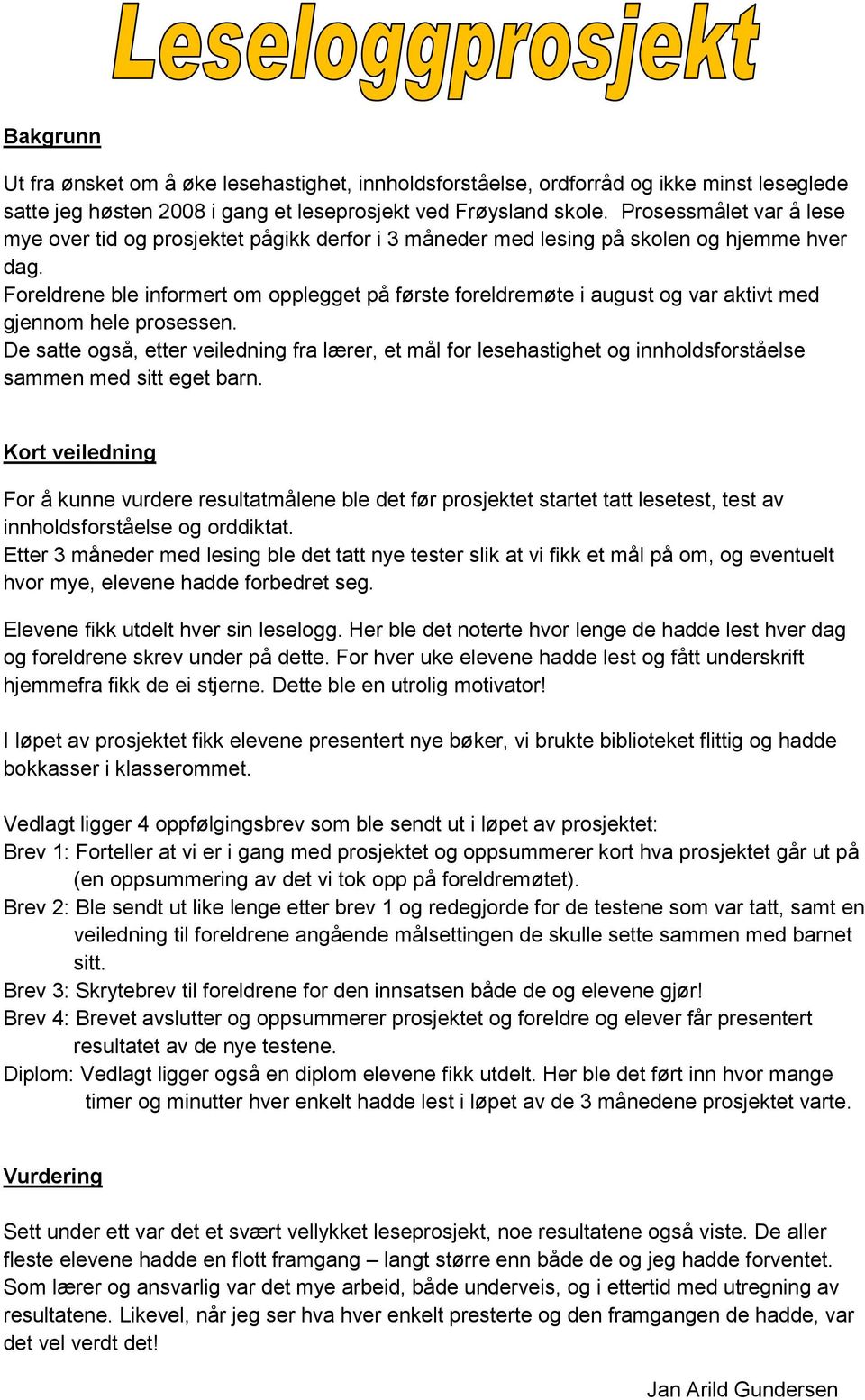 Foreldrene ble informert om opplegget på første foreldremøte i august og var aktivt med gjennom hele prosessen.