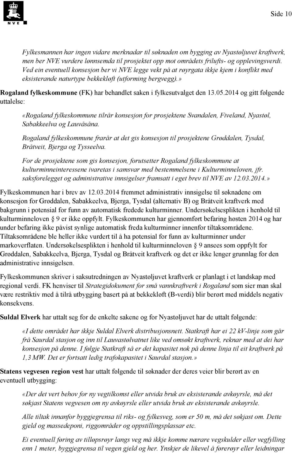 » Rogaland fylkeskommune (FK) har behandlet saken i fylkesutvalget den 13.05.