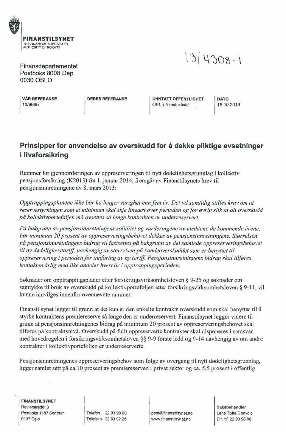 2013 Prinsipper for anvendelse av overskudd for å dekke pliktige avsetninger i Iivsforsikring Rammer for gjennomføringen av oppreserveringen til nytt dødelighetsgrunnlag i kollektiv
